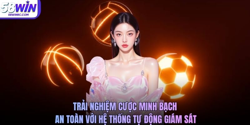 Trải nghiệm cược minh bạch, an toàn với hệ thống tự động giám sát