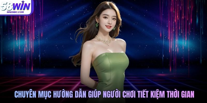 Chuyên mục Hướng dẫn giúp người chơi tiết kiệm thời gian