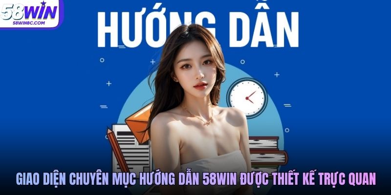 Giao diện chuyên mục hướng dẫn 58WIN được thiết kế trực quan