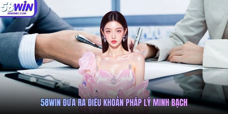 58WIN đưa ra điều khoản pháp lý minh bạch
