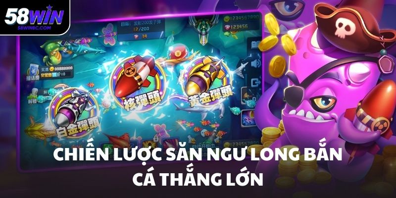 Chiến lược săn ngư long bắn cá thắng lớn
