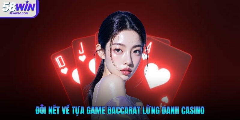Đôi nét về tựa game Baccarat lừng danh casino