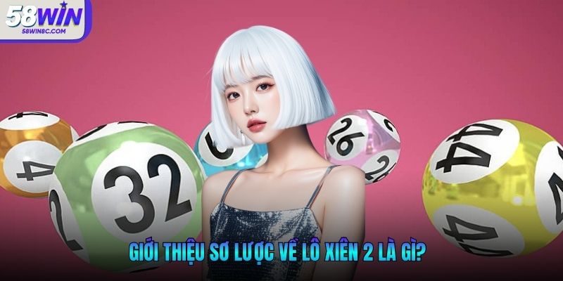 Giới thiệu sơ lược về lô xiên 2 là gì?