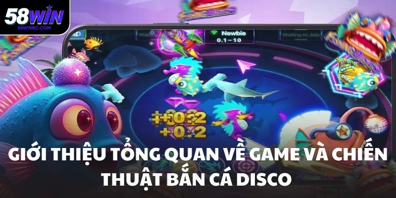 Giới thiệu tổng quan về game và chiến thuật bắn cá Disco 