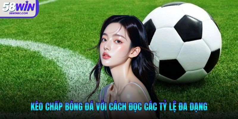 Kèo chấp bóng đá với cách đọc các tỷ lệ đa dạng