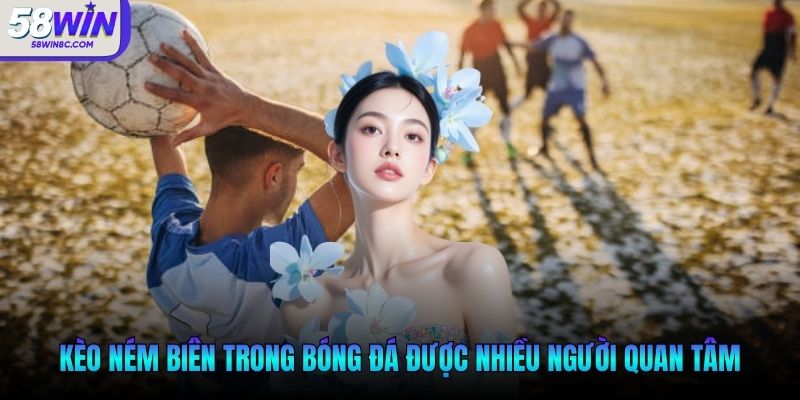 Kèo ném biên trong bóng đá được nhiều người quan tâm