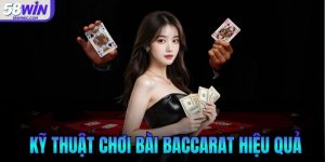 Kỹ Thuật Chơi Bài Baccarat Hiệu Quả