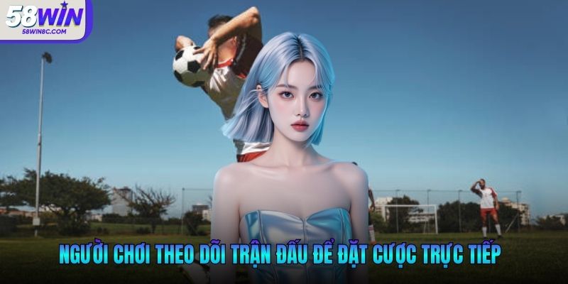 Người chơi theo dõi trận đấu để đặt cược kèo tài xỉu ném biên