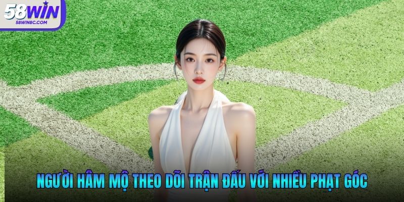 Người hâm mộ theo dõi trận đấu với nhiều phạt góc