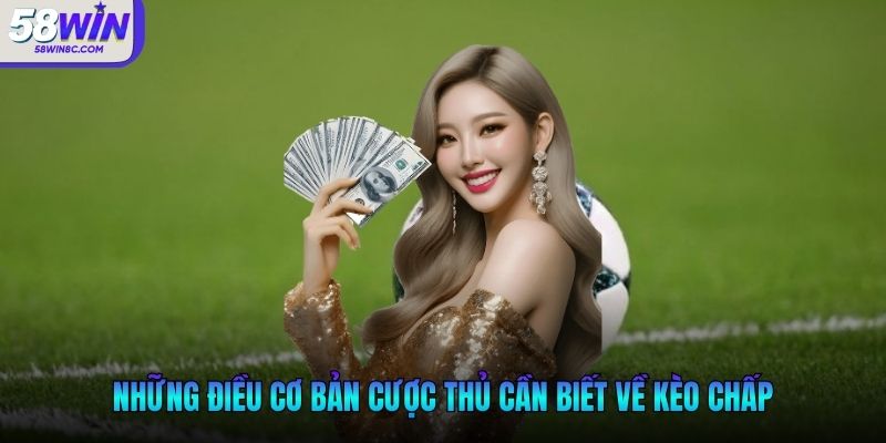 Những điều cơ bản cược thủ cần biết về kèo chấp