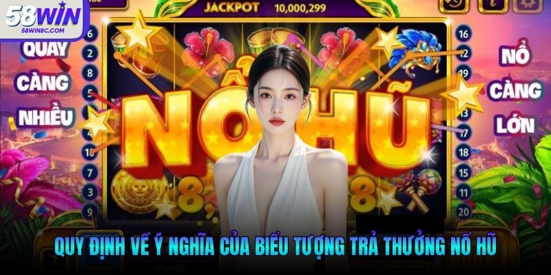Quy định về ý nghĩa của biểu tượng trả thưởng nổ hũ
