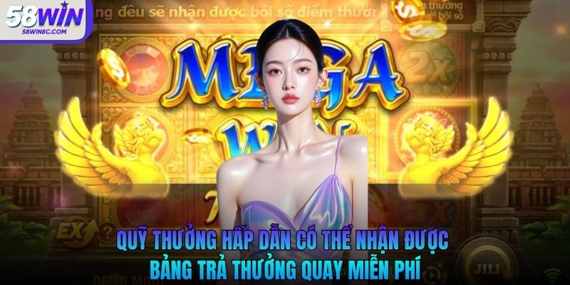 Quỹ thưởng hấp dẫn có thể nhận đượcBảng trả thưởng quay miễn phí