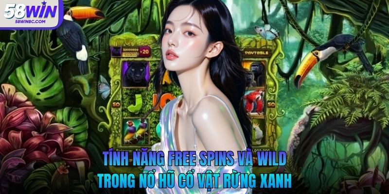 Tính năng Free Spins và Wild trong nổ hũ cổ vật rừng xanh jackpot
